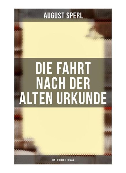 Produktbild: Die Fahrt nach der alten Urkunde: Historischer Roman