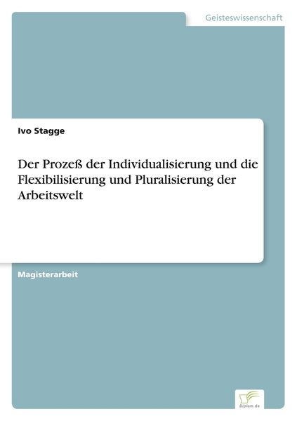 Produktbild: Der Proze&szlig; der Individualisierung und die Flexibilisierung und Pluralisierung der Arbeitswelt