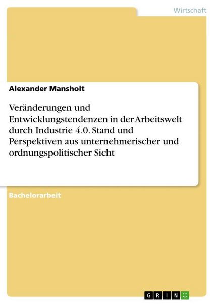 Produktbild: Ver&auml;nderungen und Entwicklungstendenzen in der Arbeitswelt durch Industrie 4.0. Stand und Perspektiven aus unternehmerischer und ordnungspolitischer S