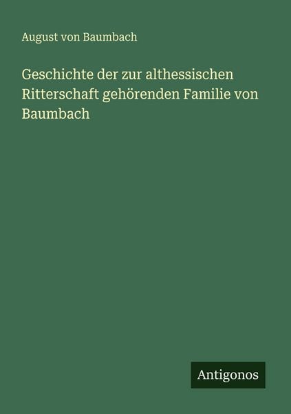 Produktbild: Geschichte der zur althessischen Ritterschaft geh&ouml;renden Familie von Baumbach