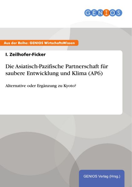 Produktbild: Die Asiatisch-Pazifische Partnerschaft f&uuml;r saubere Entwicklung und Klima (AP6)