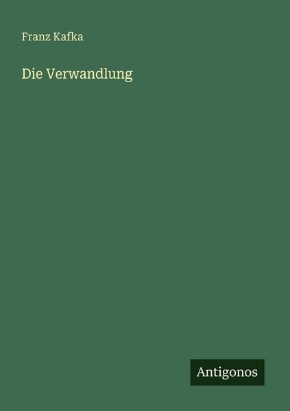 Die Verwandlung, Taschenbuch von Franz Kafka, Antigonos Verlag, 9783566061999