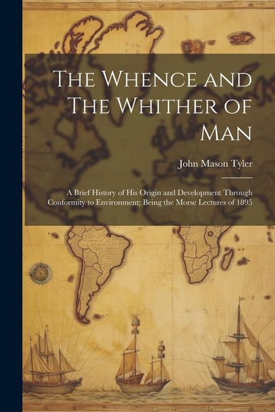 Produktbild: The Whence and The Whither of Man: A Brief History of His Origin and Development through Conformity to Environment; Being the Morse Lectures of 1895