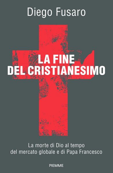 Produktbild: La fine del cristianesimo. La morte di Dio al tempo del mercato globale e di papa Francesco