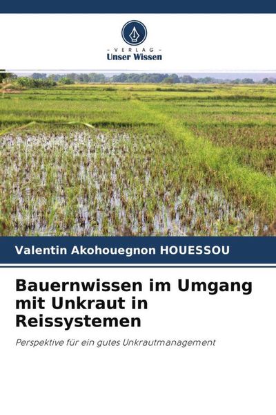 Bauernwissen im Umgang mit Unkraut in Reissystemen, Taschenbuch von Valentin Akohouegnon HOUESSOU, Verlag Unser Wissen, 9786204499529