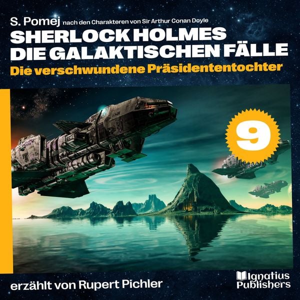 Produktbild: Die verschwundene Pr&auml;sidententochter (Sherlock Holmes - Die galaktischen F&auml;lle, Folge 9)