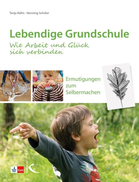 Lebendige Grundschule: Wie Arbeit und Glück sich verbinden, Taschenbuch von Tanja Kühn , Henning Schüler, Kallmeyer, 9783772715365