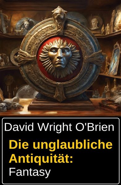 Produktbild: Die unglaubliche Antiquit&auml;t: Fantasy