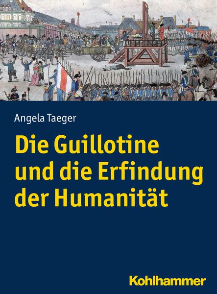 Produktbild: Die Guillotine und die Erfindung der Humanit&auml;t