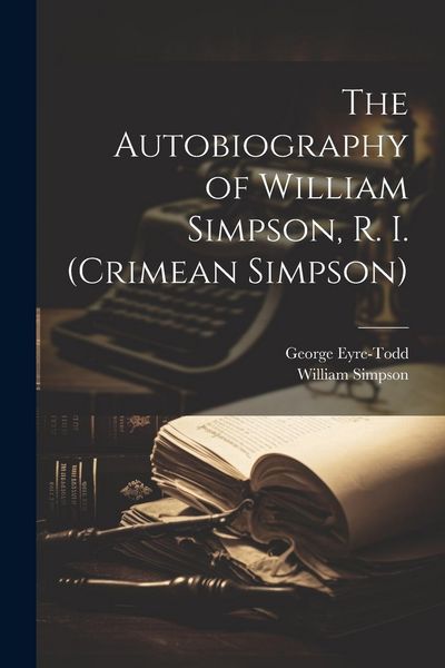 Produktbild: The Autobiography of William Simpson, R. I. (Crimean Simpson)