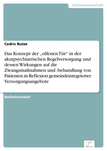 Produktbild: Das Konzept der "offenen T&uuml;r" in der akutpsychiatrischen Regelversorgung und dessen Wirkungen auf die Zwangsma&szlig;nahmen und -behandlung von Patienten in Reflexion gemeindeintegrierter Versorgungsangebote
