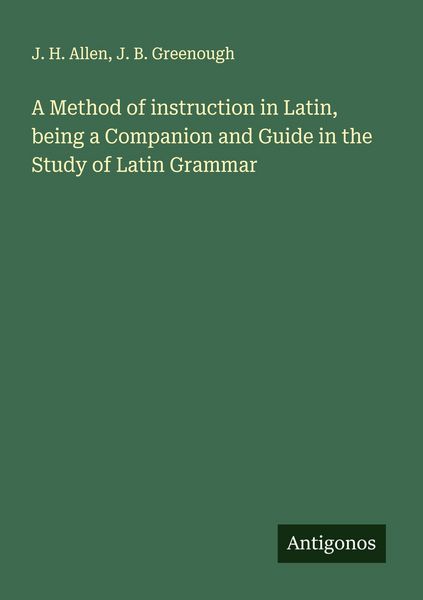 Produktbild: A Method of instruction in Latin, being a Companion and Guide in the Study of Latin Grammar