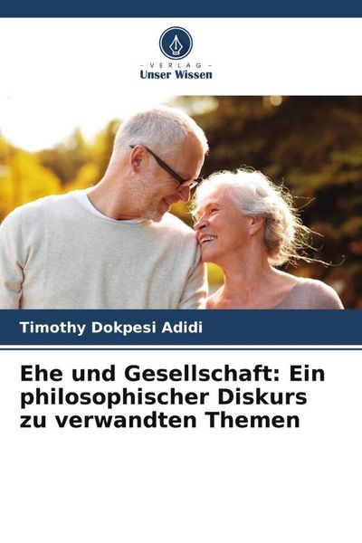 Produktbild: Ehe und Gesellschaft: Ein philosophischer Diskurs zu verwandten Themen