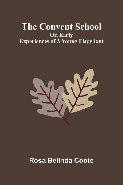 Produktbild: The Convent School; Or, Early Experiences of a Young Flagellant