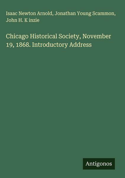 Produktbild: Chicago Historical Society, November 19, 1868. Introductory Address