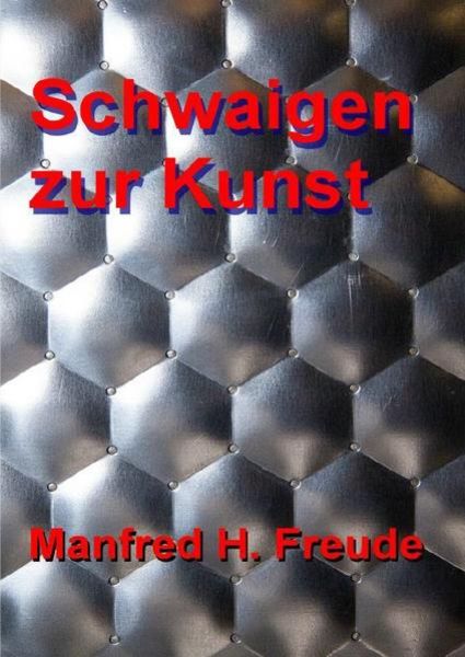 Schwaigen zur Kunst, Taschenbuch von Manfred H. Freude, Epubli, 9783746775654