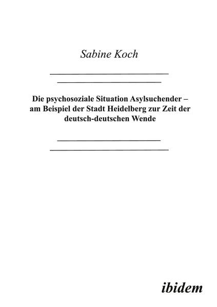 Produktbild: Die psychosoziale Situation Asylsuchender - am Beispiel der Stadt Heidelberg zur Zeit der deutsch-deutschen Wende