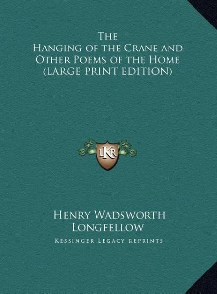 Produktbild: The Hanging of the Crane and Other Poems of the Home (LARGE PRINT EDITION)
