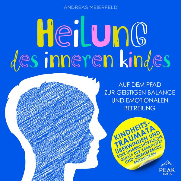 Produktbild: Heilung des inneren Kindes: Auf dem Pfad zur geistigen Balance und emotionalen Befreiung