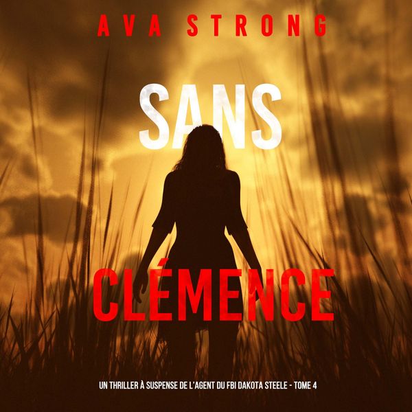 Sans Clémence (Un Thriller à Suspense de l'Agent du FBI Dakota Steele - Tome 4)