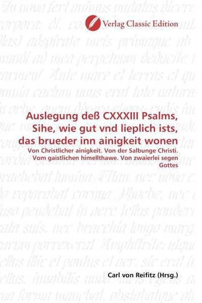 Produktbild: Auslegung de&szlig; CXXXIII Psalms, Sihe, wie gut vnd lieplich ists, das brueder inn ainigkeit wonen