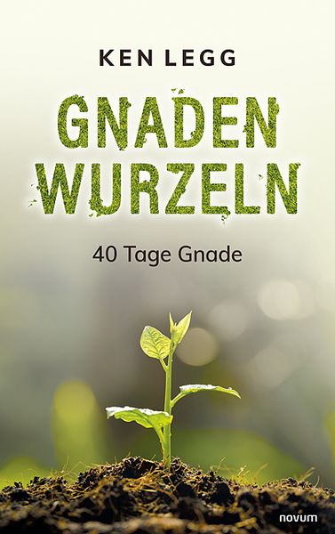 Gnadenwurzeln, Taschenbuch von Ken Legg, Novum Verlag, 9783991464266