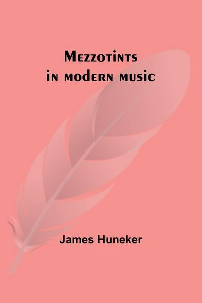 Produktbild: Mezzotints in modern music; Brahms, Tscha&iuml;kowsky, Chopin, Richard Strauss, Liszt and Wagner