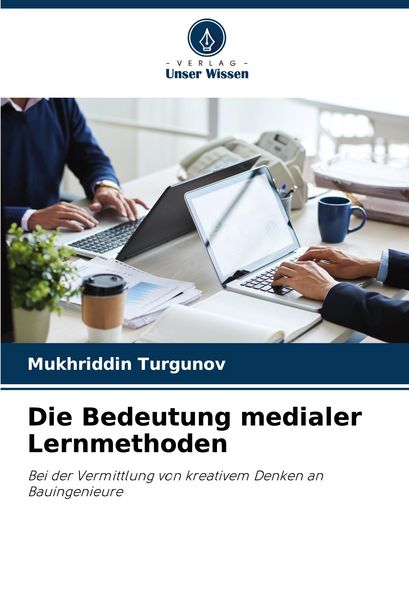Die Bedeutung medialer Lernmethoden, Taschenbuch von Mukhriddin Turgunov, Verlag Unser Wissen, 9786207128181
