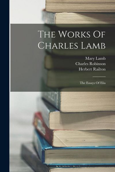 Produktbild: The Works Of Charles Lamb: The Essays Of Elia