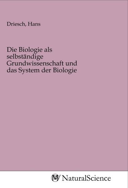 Produktbild: Die Biologie als selbst&auml;ndige Grundwissenschaft und das System der Biologie