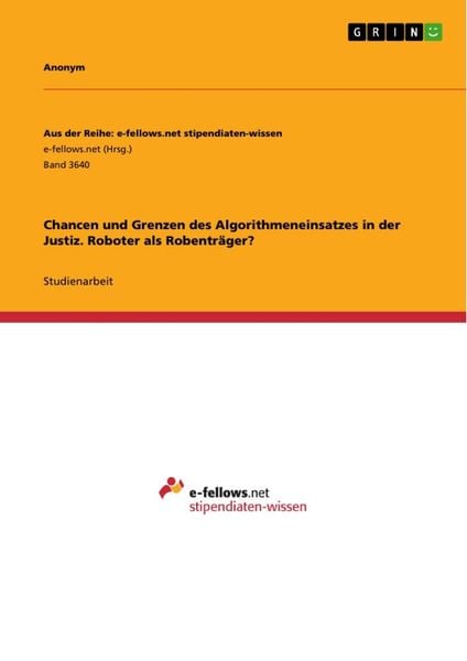 Chancen und Grenzen des Algorithmeneinsatzes in der Justiz. Roboter als Robenträger?, Taschenbuch von , GRIN, 9783346299444