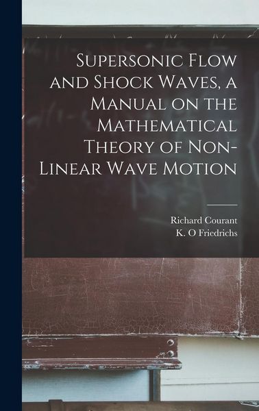 Produktbild: Supersonic Flow and Shock Waves, a Manual on the Mathematical Theory of Non-linear Wave Motion