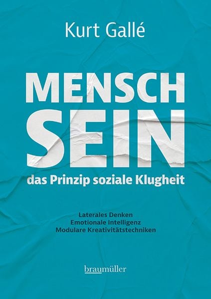 Mensch sein - Das Prinzip soziale Klugheit, Gebundene Ausgabe von Kurt Gallé, Braumüller Verlag, 9783991004189