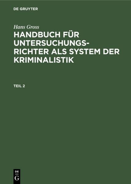 Produktbild: Hans Gross: Handbuch f&uuml;r Untersuchungsrichter als System der Kriminalistik / Hans Gross: Handbuch f&uuml;r Untersuchungsrichter als System der Kriminalistik. Teil 2