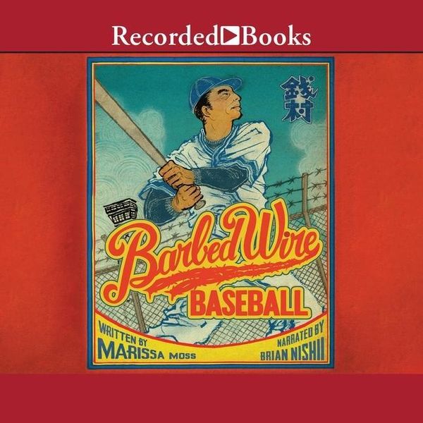Barbed Wire Baseball: How One Man Brought Hope to the Japanese Internment Camps of WWII