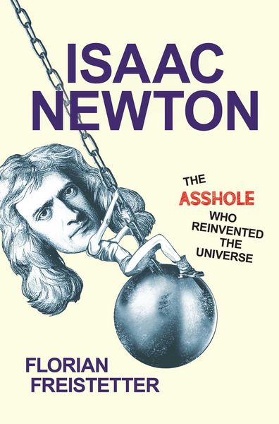 Produktbild: Isaac Newton, The Asshole Who Reinvented the Universe