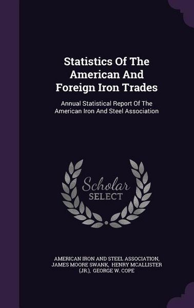 Produktbild: Statistics Of The American And Foreign Iron Trades: Annual Statistical Report Of The American Iron And Steel Association