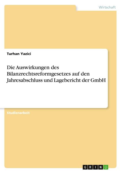 Produktbild: Die Auswirkungen des Bilanzrechtsreformgesetzes auf den Jahresabschluss und Lagebericht der GmbH