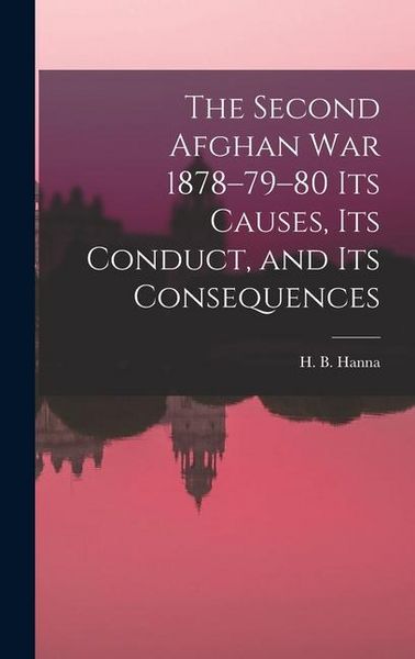 Produktbild: The Second Afghan War 1878-79-80 its Causes, its Conduct, and its Consequences