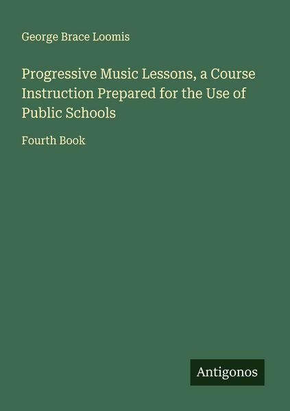 Produktbild: Progressive Music Lessons, a Course Instruction Prepared for the Use of Public Schools
