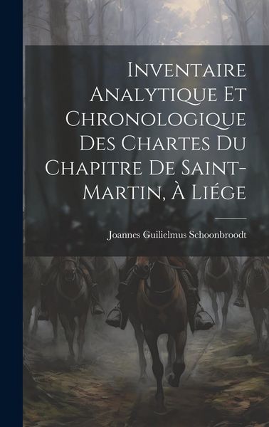Produktbild: Inventaire Analytique et Chronologique des Chartes du Chapitre de Saint-Martin, &agrave; Li&eacute;ge