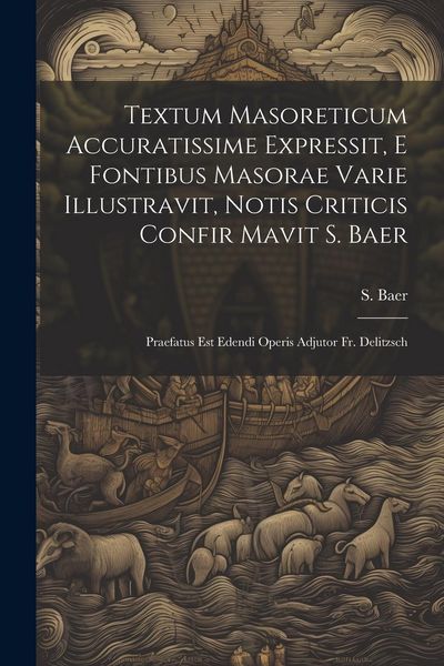 Produktbild: Textum Masoreticum Accuratissime Expressit, E Fontibus Masorae Varie Illustravit, Notis Criticis Confir Mavit S. Baer