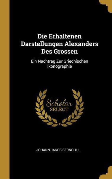 Produktbild: Die Erhaltenen Darstellungen Alexanders Des Grossen: Ein Nachtrag Zur Griechischen Ikonographie