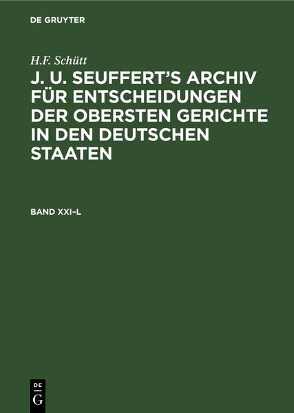 Produktbild: H.F. Sch&uuml;tt: J. A. Seuffert's Archiv f&uuml;r Entscheidungen der obersten Gerichte in den deutschen Staaten. Band XXI-L