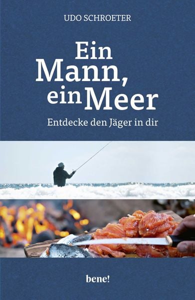 Ein Mann, ein Meer, Gebundene Ausgabe von Udo Schroeter, Bene!, 978-3-96340-038-4