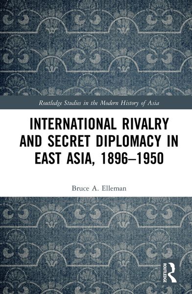 Produktbild: International Rivalry and Secret Diplomacy in East Asia, 1896-1950