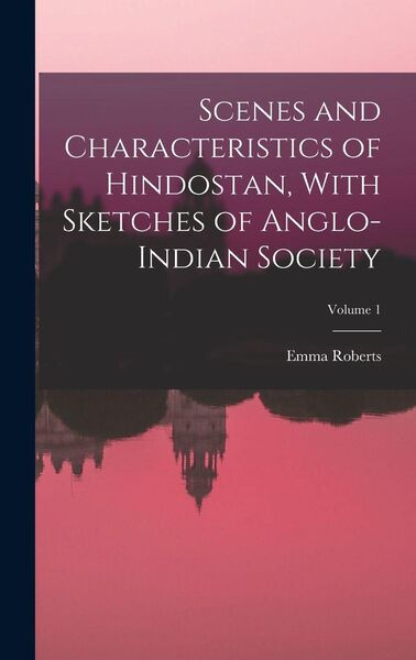 Produktbild: Scenes and Characteristics of Hindostan, With Sketches of Anglo-Indian Society; Volume 1
