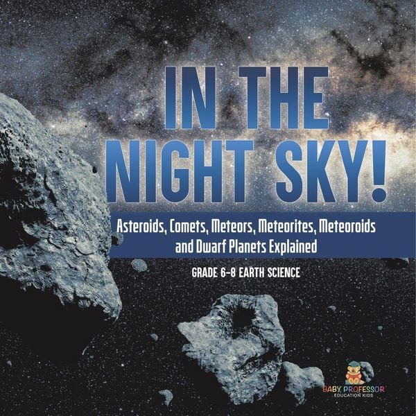 Produktbild: In the Night Sky! Asteroids, Comets, Meteors, Meteorites, Meteoroids and Dwarf Planets Explained | Grade 6-8 Earth Science