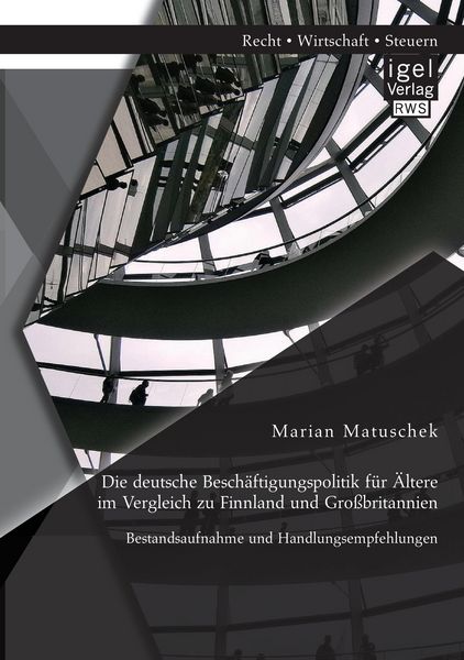 Produktbild: Die deutsche Besch&auml;ftigungspolitik f&uuml;r &Auml;ltere im Vergleich zu Finnland und Gro&szlig;britannien: Bestandsaufnahme und Handlungsempfehlungen