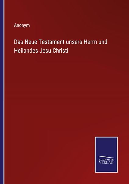 Das Neue Testament unsers Herrn und Heilandes Jesu Christi, Taschenbuch von , Outlook, 9783375116880
